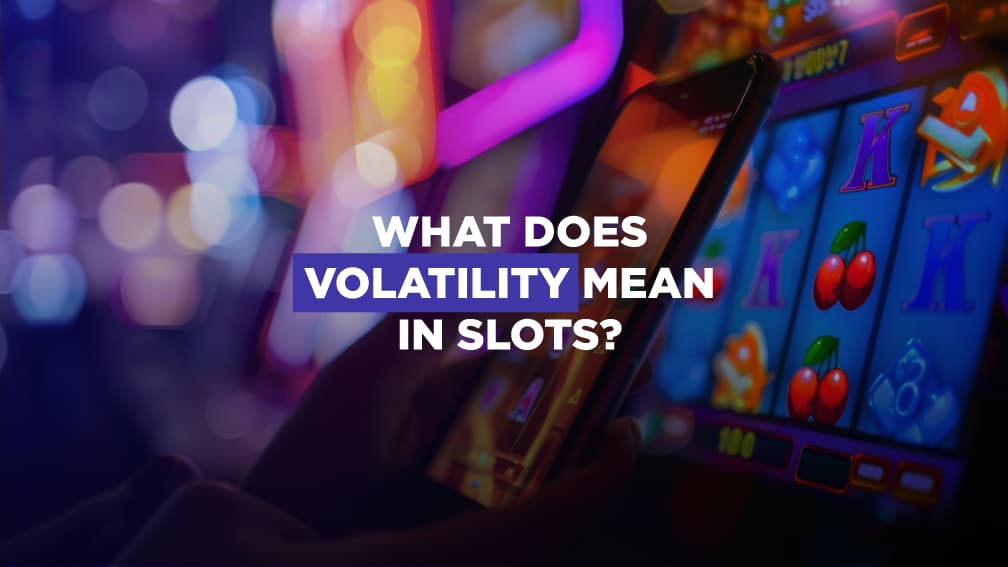 What Does Volatility Mean In Online Slots?
